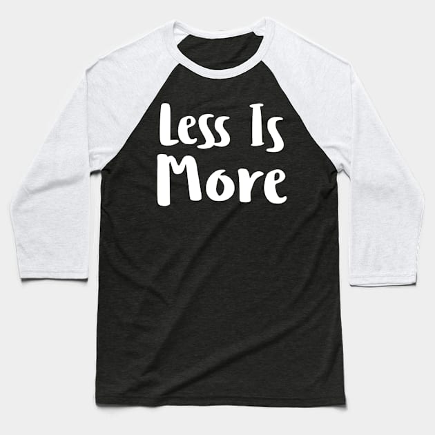 Less is more Baseball T-Shirt by NomiCrafts